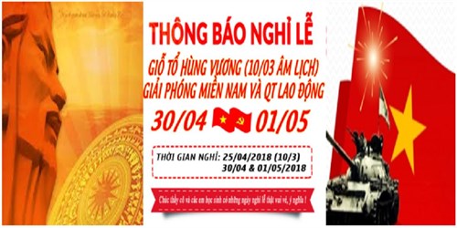 Thông báo nghỉ Lễ Giỗ Tổ Hùng Vương (10/3 âm lịch), Chào mừng kỷ niệm ngày giải phóng Miền Nam 30/04 và Quốc tế Lao động 01/05 năm 2018